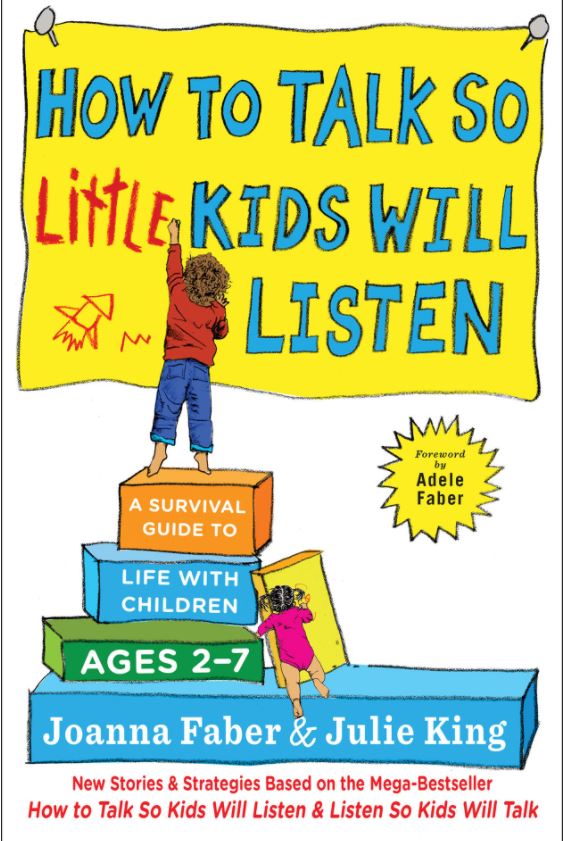 How to Talk so Little Kids Will Listen by Joanna Faber and Julie King