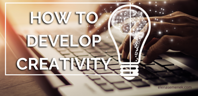 How to develop creativity