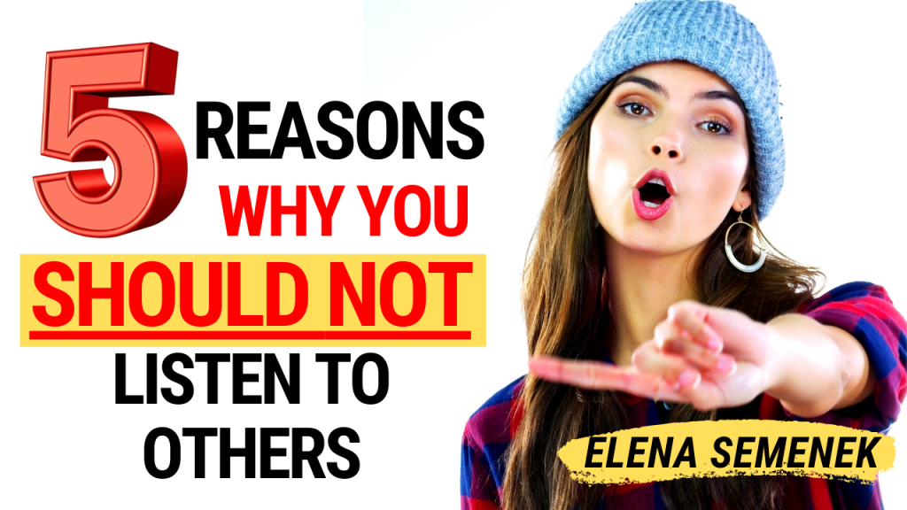 5 Reasons Why You Should Not Listen To Others