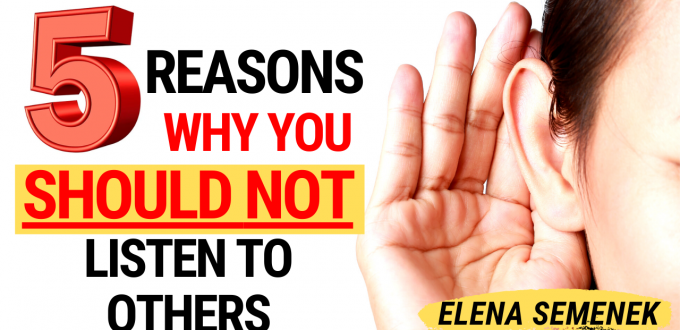 5 Reasons Why You Should Not Listen To Others